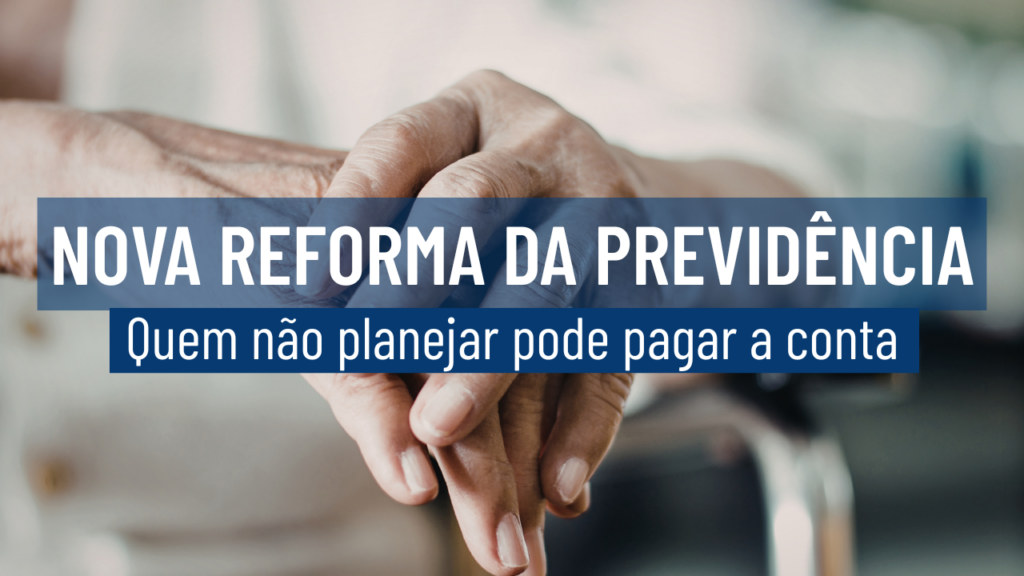 Reforma da Previdência Está Cada Vez Mais Próxima: Quem Não Planejar Pode Pagar a Conta