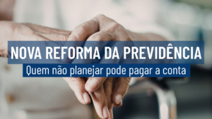 Reforma da Previdência Está Cada Vez Mais Próxima