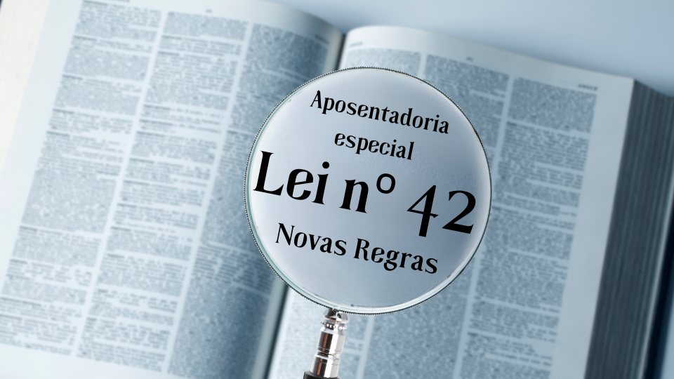 Projeto de Lei nº 42: Novas Regras para a Aposentadoria Especial